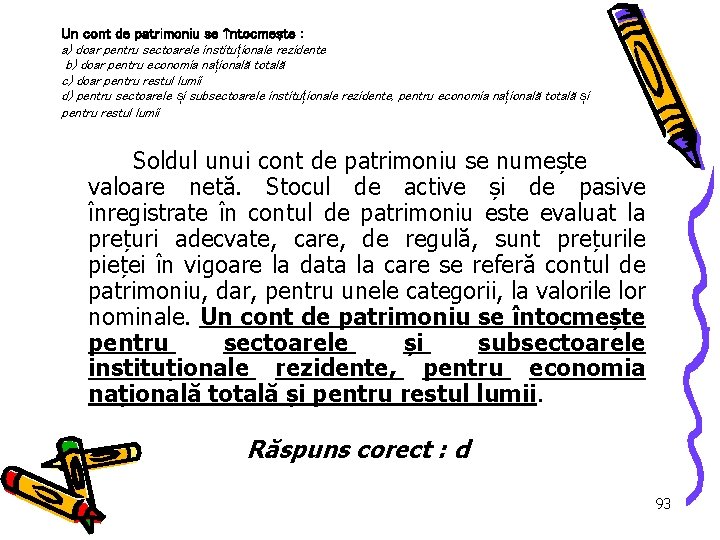 Un cont de patrimoniu se întocmeşte : a) doar pentru sectoarele institu ționale rezidente