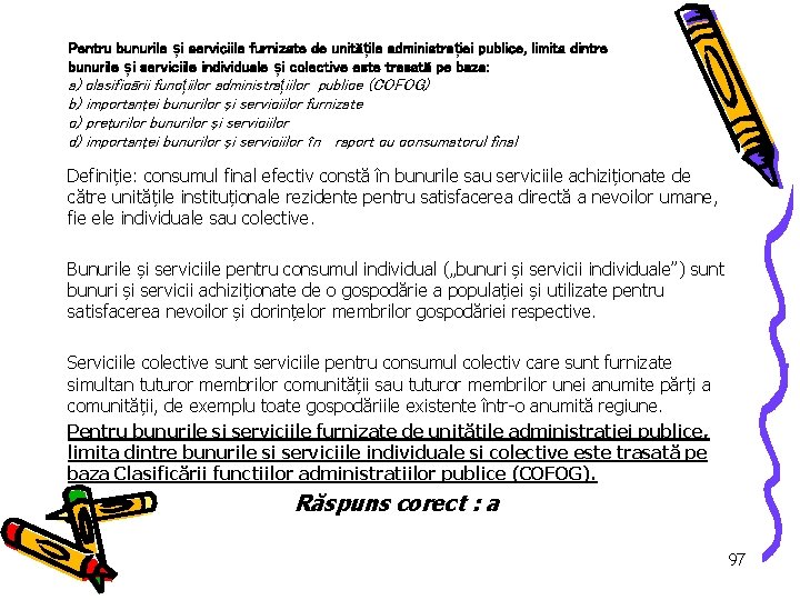 Pentru bunurile și serviciile furnizate de unitățile administrației publice, limita dintre bunurile și serviciile