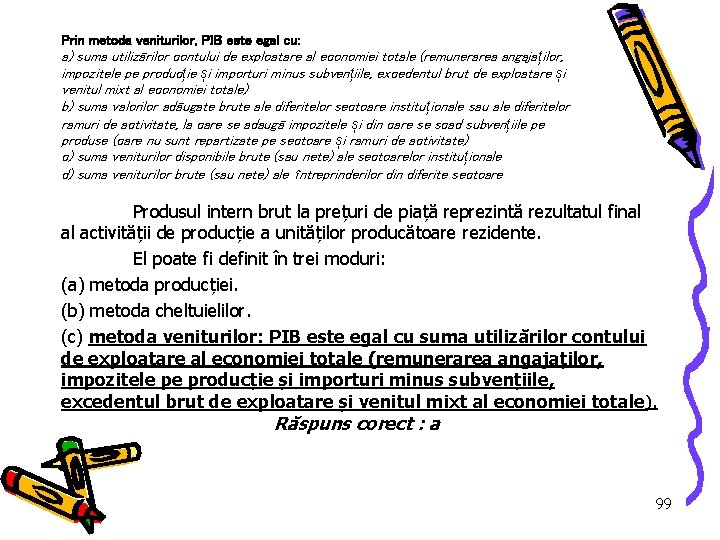 Prin metoda veniturilor, PIB este egal cu: a) suma utilizărilor contului de exploatare al