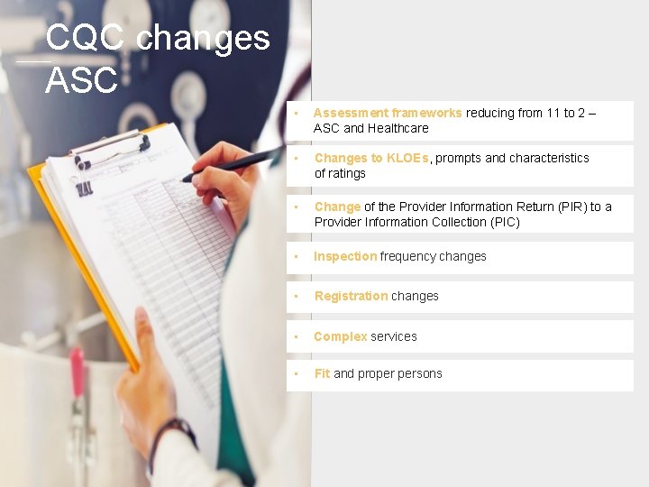 CQC changes ASC • Assessment frameworks reducing from 11 to 2 – ASC and