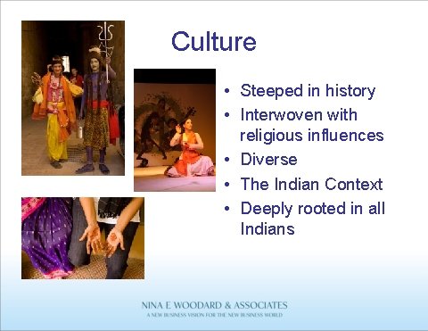 Culture • Steeped in history • Interwoven with religious influences • Diverse • The