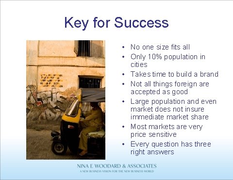 Key for Success • No one size fits all • Only 10% population in