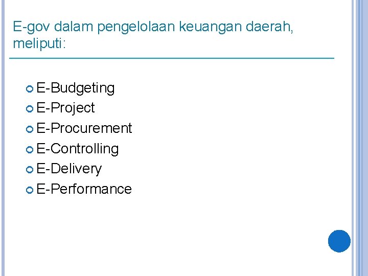 E-gov dalam pengelolaan keuangan daerah, meliputi: E-Budgeting E-Project E-Procurement E-Controlling E-Delivery E-Performance 