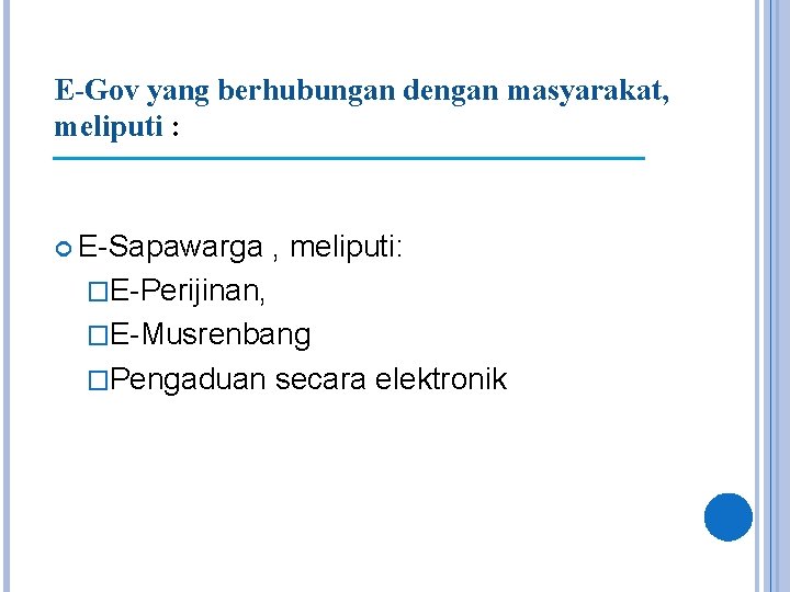 E-Gov yang berhubungan dengan masyarakat, meliputi : E-Sapawarga , meliputi: �E-Perijinan, �E-Musrenbang �Pengaduan secara