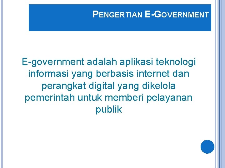 PENGERTIAN E-GOVERNMENT E-government adalah aplikasi teknologi informasi yang berbasis internet dan perangkat digital yang