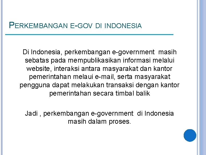 PERKEMBANGAN E-GOV DI INDONESIA Di Indonesia, perkembangan e-government masih sebatas pada mempublikasikan informasi melalui