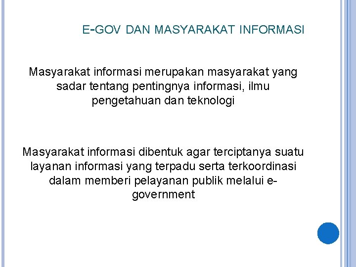 E-GOV DAN MASYARAKAT INFORMASI Masyarakat informasi merupakan masyarakat yang sadar tentang pentingnya informasi,