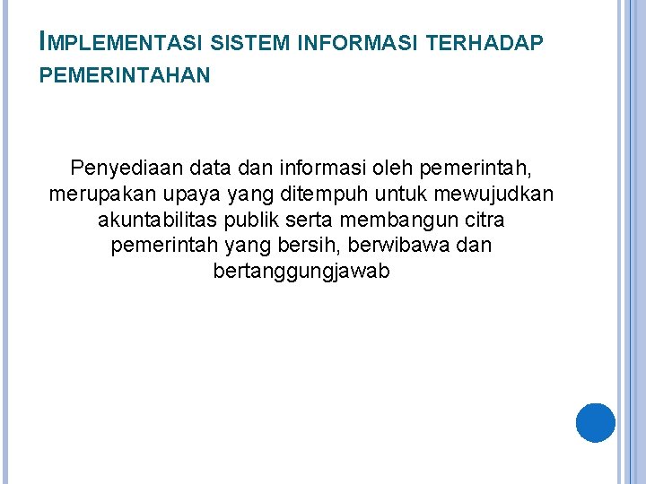 IMPLEMENTASI SISTEM INFORMASI TERHADAP PEMERINTAHAN Penyediaan data dan informasi oleh pemerintah, merupakan upaya yang