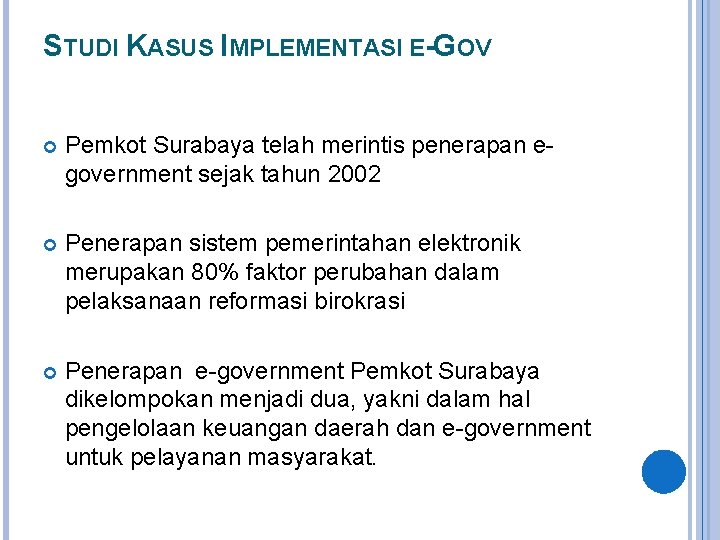 STUDI KASUS IMPLEMENTASI E-GOV Pemkot Surabaya telah merintis penerapan egovernment sejak tahun 2002 Penerapan