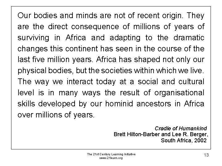 Our bodies and minds are not of recent origin. They are the direct consequence Our bodies and minds are not of recent origin. They are the direct consequence
