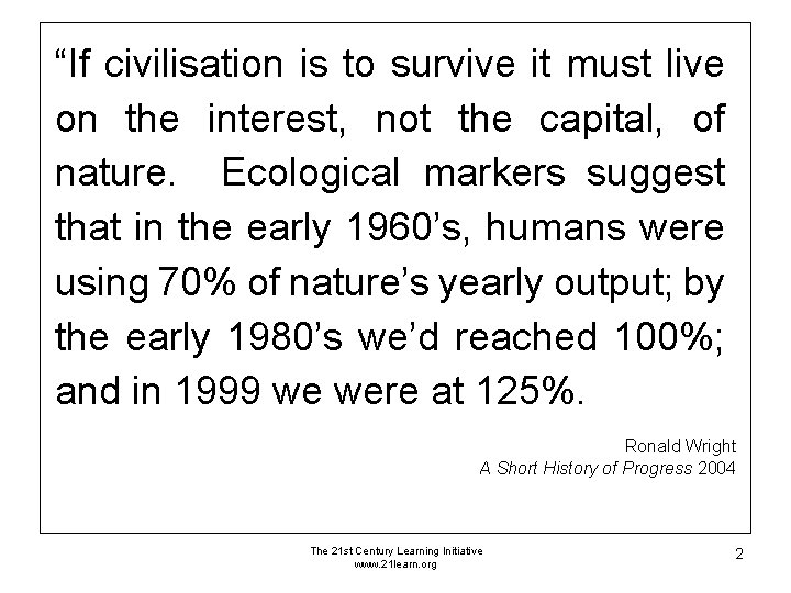 “If civilisation is to survive it must live on the interest, not the capital, “If civilisation is to survive it must live on the interest, not the capital,