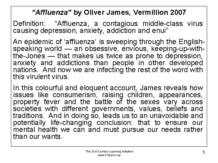 “Affluenza” by Oliver James, Vermillion 2007 Definition: “Affluenza, a contagious middle-class virus causing depression, “Affluenza” by Oliver James, Vermillion 2007 Definition: “Affluenza, a contagious middle-class virus causing depression,
