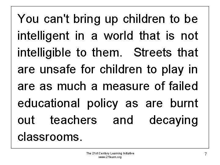 You can't bring up children to be intelligent in a world that is not You can't bring up children to be intelligent in a world that is not