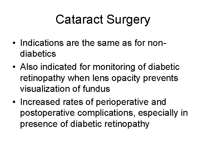 Cataract Surgery • Indications are the same as for nondiabetics • Also indicated for