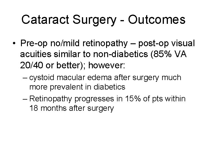 Cataract Surgery - Outcomes • Pre-op no/mild retinopathy – post-op visual acuities similar to