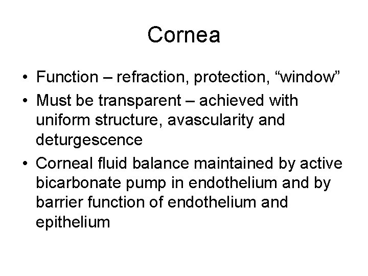 Cornea • Function – refraction, protection, “window” • Must be transparent – achieved with Cornea • Function – refraction, protection, “window” • Must be transparent – achieved with