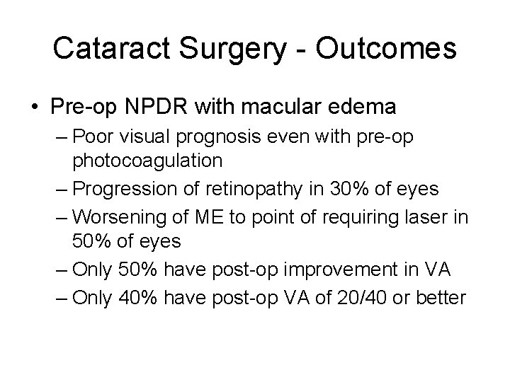 Cataract Surgery - Outcomes • Pre-op NPDR with macular edema – Poor visual prognosis Cataract Surgery - Outcomes • Pre-op NPDR with macular edema – Poor visual prognosis