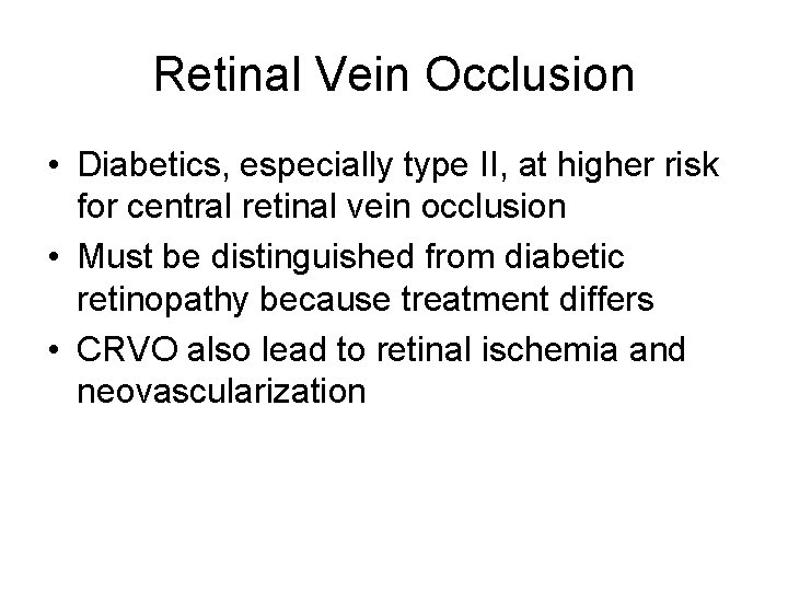 Retinal Vein Occlusion • Diabetics, especially type II, at higher risk for central retinal