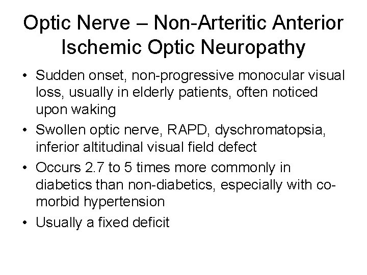 Optic Nerve – Non-Arteritic Anterior Ischemic Optic Neuropathy • Sudden onset, non-progressive monocular visual Optic Nerve – Non-Arteritic Anterior Ischemic Optic Neuropathy • Sudden onset, non-progressive monocular visual