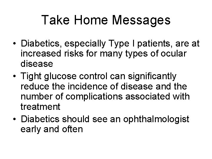 Take Home Messages • Diabetics, especially Type I patients, are at increased risks for