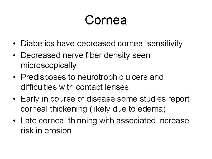 Cornea • Diabetics have decreased corneal sensitivity • Decreased nerve fiber density seen microscopically