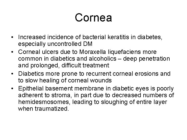 Cornea • Increased incidence of bacterial keratitis in diabetes, especially uncontrolled DM • Corneal