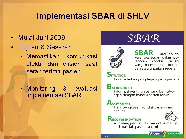 Implementasi SBAR di SHLV • Mulai Juni 2009 • Tujuan & Sasaran • Memastikan