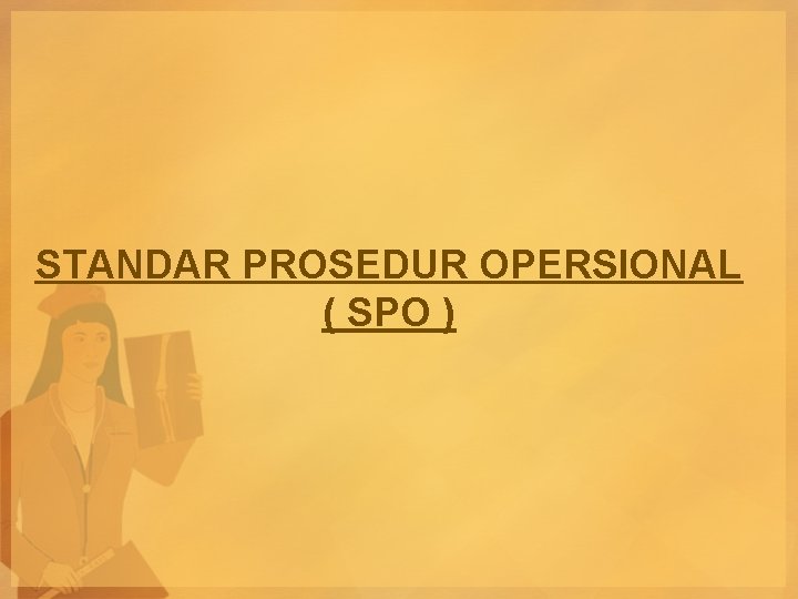 STANDAR PROSEDUR OPERSIONAL ( SPO ) 