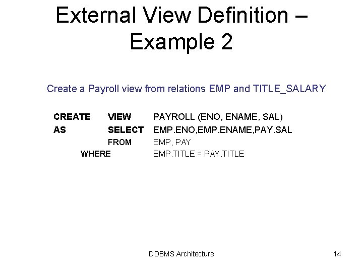 External View Definition – Example 2 Create a Payroll view from relations EMP and External View Definition – Example 2 Create a Payroll view from relations EMP and