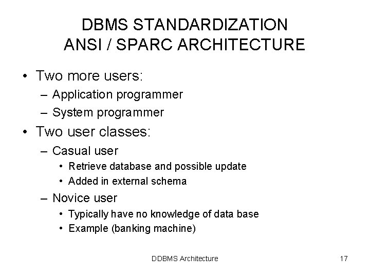 DBMS STANDARDIZATION ANSI / SPARC ARCHITECTURE • Two more users: – Application programmer – DBMS STANDARDIZATION ANSI / SPARC ARCHITECTURE • Two more users: – Application programmer –