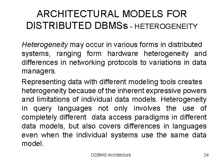 ARCHITECTURAL MODELS FOR DISTRIBUTED DBMSs - HETEROGENEITY Heterogeneity may occur in various forms in ARCHITECTURAL MODELS FOR DISTRIBUTED DBMSs - HETEROGENEITY Heterogeneity may occur in various forms in