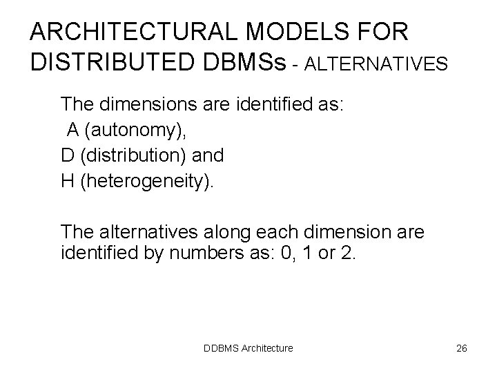 ARCHITECTURAL MODELS FOR DISTRIBUTED DBMSs - ALTERNATIVES The dimensions are identified as: A (autonomy), ARCHITECTURAL MODELS FOR DISTRIBUTED DBMSs - ALTERNATIVES The dimensions are identified as: A (autonomy),