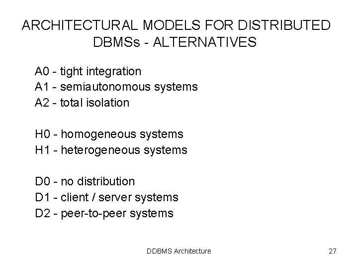 ARCHITECTURAL MODELS FOR DISTRIBUTED DBMSs - ALTERNATIVES A 0 - tight integration A 1 ARCHITECTURAL MODELS FOR DISTRIBUTED DBMSs - ALTERNATIVES A 0 - tight integration A 1