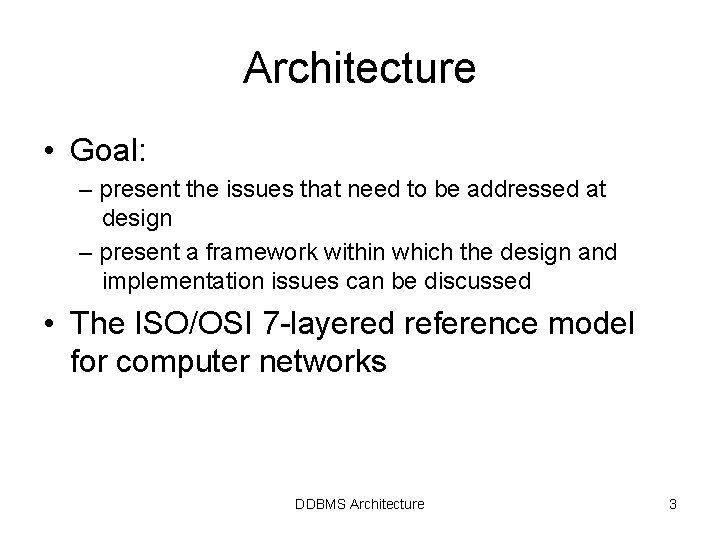 Architecture • Goal: – present the issues that need to be addressed at design Architecture • Goal: – present the issues that need to be addressed at design