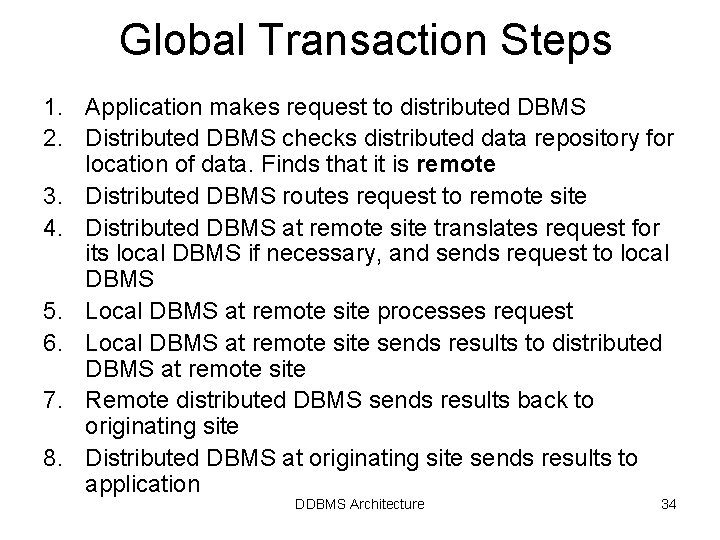Global Transaction Steps 1. Application makes request to distributed DBMS 2. Distributed DBMS checks Global Transaction Steps 1. Application makes request to distributed DBMS 2. Distributed DBMS checks