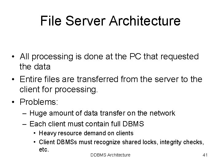 File Server Architecture • All processing is done at the PC that requested the File Server Architecture • All processing is done at the PC that requested the