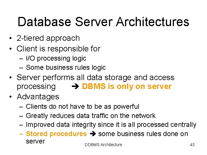 Database Server Architectures • 2 -tiered approach • Client is responsible for – I/O Database Server Architectures • 2 -tiered approach • Client is responsible for – I/O