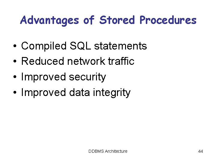 Advantages of Stored Procedures • • Compiled SQL statements Reduced network traffic Improved security Advantages of Stored Procedures • • Compiled SQL statements Reduced network traffic Improved security