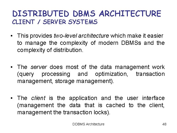 DISTRIBUTED DBMS ARCHITECTURE CLIENT / SERVER SYSTEMS • This provides two-level architecture which make DISTRIBUTED DBMS ARCHITECTURE CLIENT / SERVER SYSTEMS • This provides two-level architecture which make
