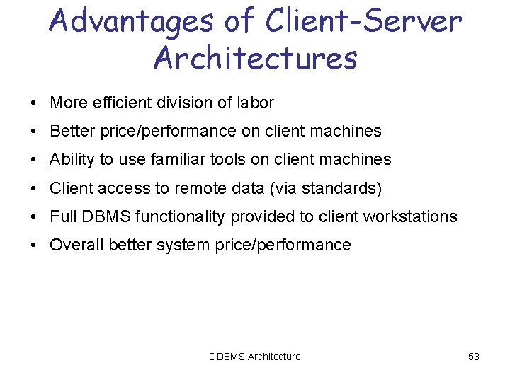 Advantages of Client-Server Architectures • More efficient division of labor • Better price/performance on Advantages of Client-Server Architectures • More efficient division of labor • Better price/performance on