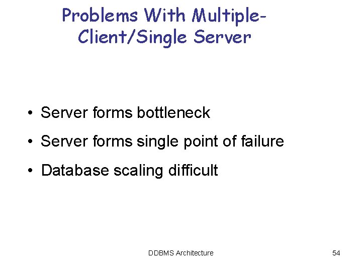 Problems With Multiple. Client/Single Server • Server forms bottleneck • Server forms single point Problems With Multiple. Client/Single Server • Server forms bottleneck • Server forms single point