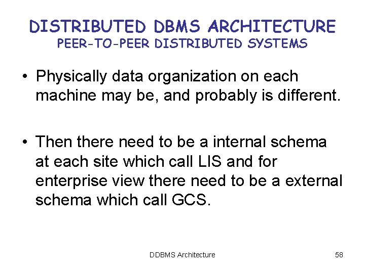 DISTRIBUTED DBMS ARCHITECTURE PEER-TO-PEER DISTRIBUTED SYSTEMS • Physically data organization on each machine may DISTRIBUTED DBMS ARCHITECTURE PEER-TO-PEER DISTRIBUTED SYSTEMS • Physically data organization on each machine may