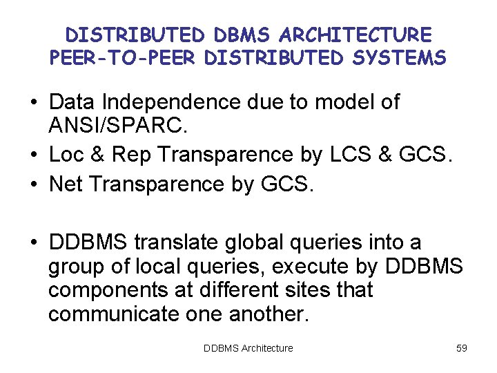 DISTRIBUTED DBMS ARCHITECTURE PEER-TO-PEER DISTRIBUTED SYSTEMS • Data Independence due to model of ANSI/SPARC. DISTRIBUTED DBMS ARCHITECTURE PEER-TO-PEER DISTRIBUTED SYSTEMS • Data Independence due to model of ANSI/SPARC.