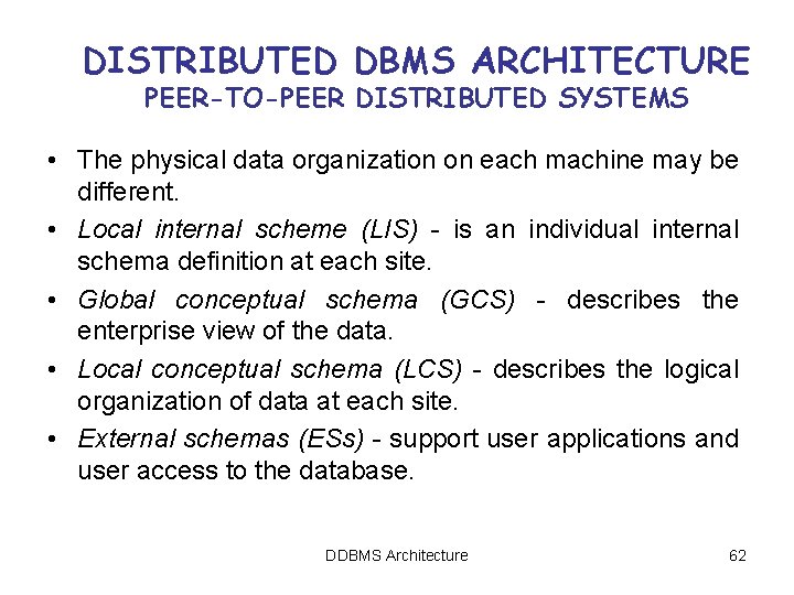 DISTRIBUTED DBMS ARCHITECTURE PEER-TO-PEER DISTRIBUTED SYSTEMS • The physical data organization on each machine DISTRIBUTED DBMS ARCHITECTURE PEER-TO-PEER DISTRIBUTED SYSTEMS • The physical data organization on each machine
