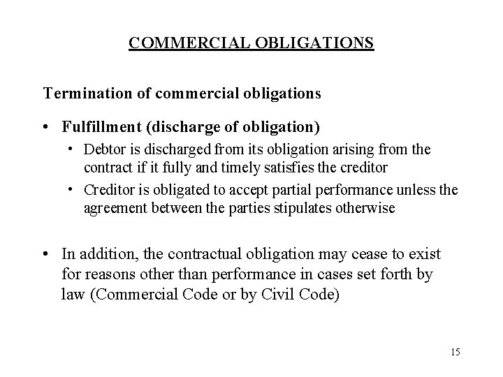 COMMERCIAL OBLIGATIONS Termination of commercial obligations • Fulfillment (discharge of obligation) • Debtor is