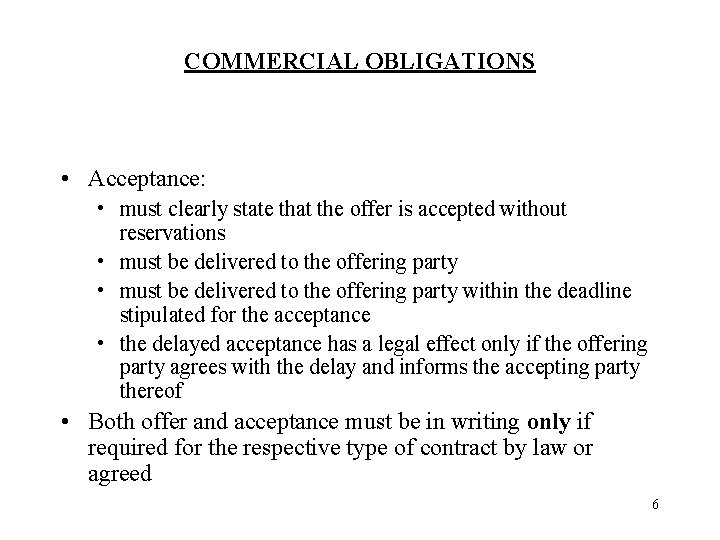 COMMERCIAL OBLIGATIONS • Acceptance: • must clearly state that the offer is accepted without