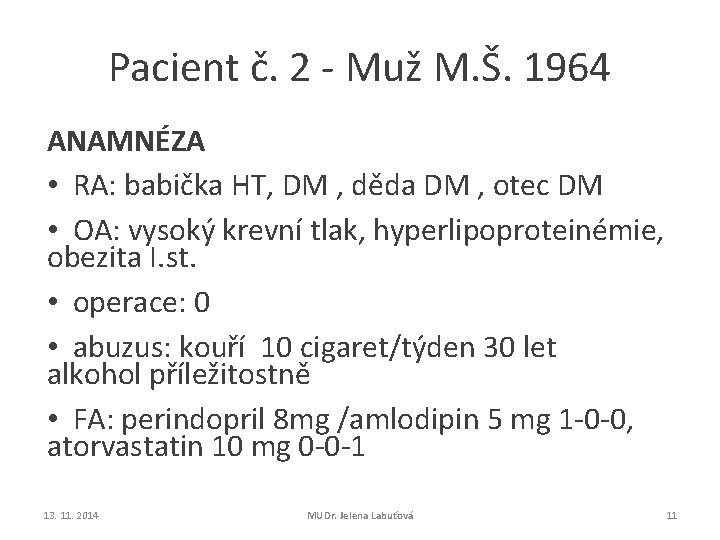 Pacient č. 2 - Muž M. Š. 1964 ANAMNÉZA • RA: babička HT, DM