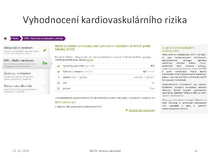 Vyhodnocení kardiovaskulárního rizika 13. 11. 2014 MUDr. Jelena Labuťová 12 