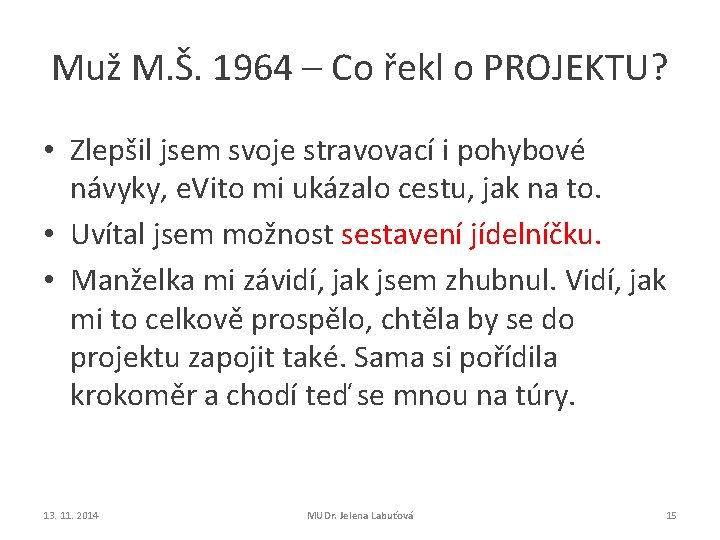 Muž M. Š. 1964 – Co řekl o PROJEKTU? • Zlepšil jsem svoje stravovací