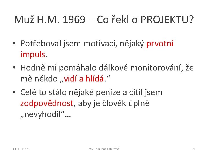 Muž H. M. 1969 – Co řekl o PROJEKTU? • Potřeboval jsem motivaci, nějaký